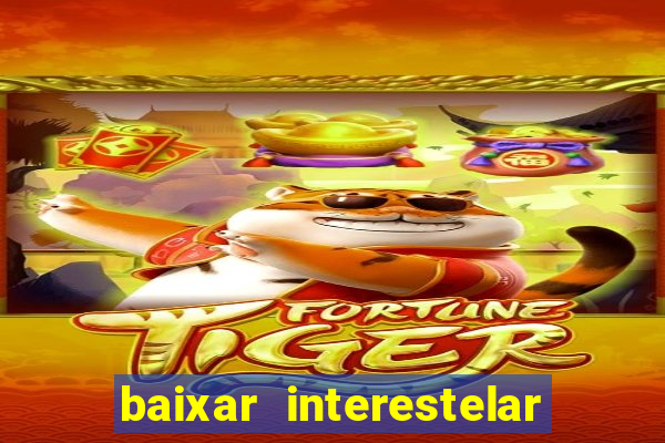 baixar interestelar filme completo dublado